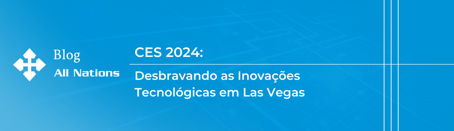 CES 2024: Desbravando as Inovações Tecnológicas em Las Vegas
